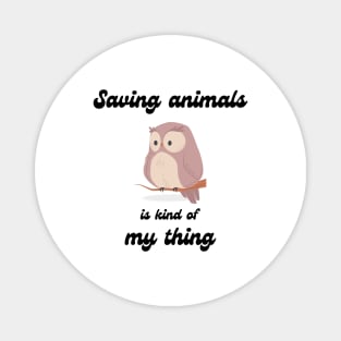 Saving animals is kinda my thing Magnet